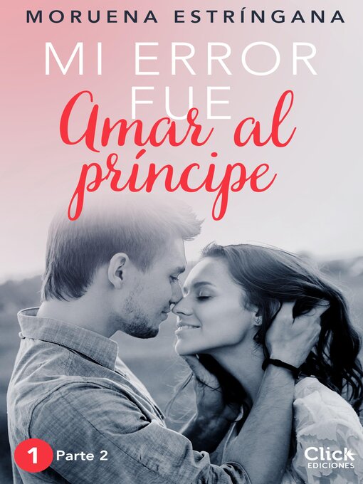 Cover image for Mi error fue amar al príncipe. Parte II
